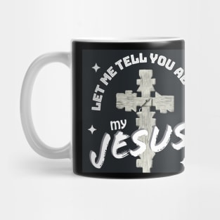 Let Me Tell You About My Jesus! Mug